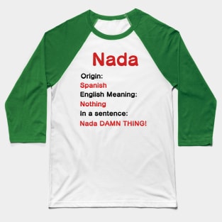 Nada DAMN THING! Baseball T-Shirt